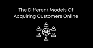 The Different Models Of Acquiring Customers Online